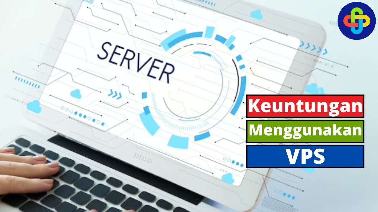 Keuntungan Menggunakan VPS, Cek Berikut ini!